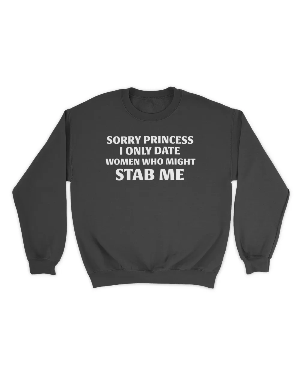 Sorry Princess I Only Date Women Who Might Stab Me
