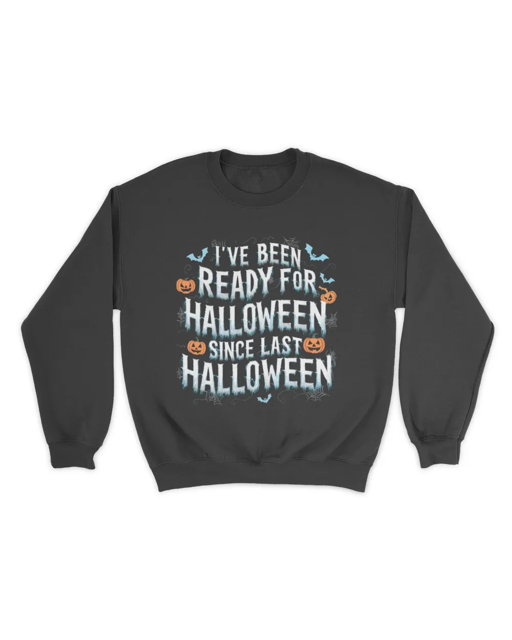 I've Been Ready For Halloween Since Last Halloween Unisex Sweatshirt black s