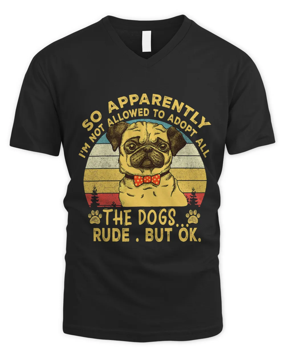 So Apparently Im Not Allowed To Adopt All The Dogs PUG Tee