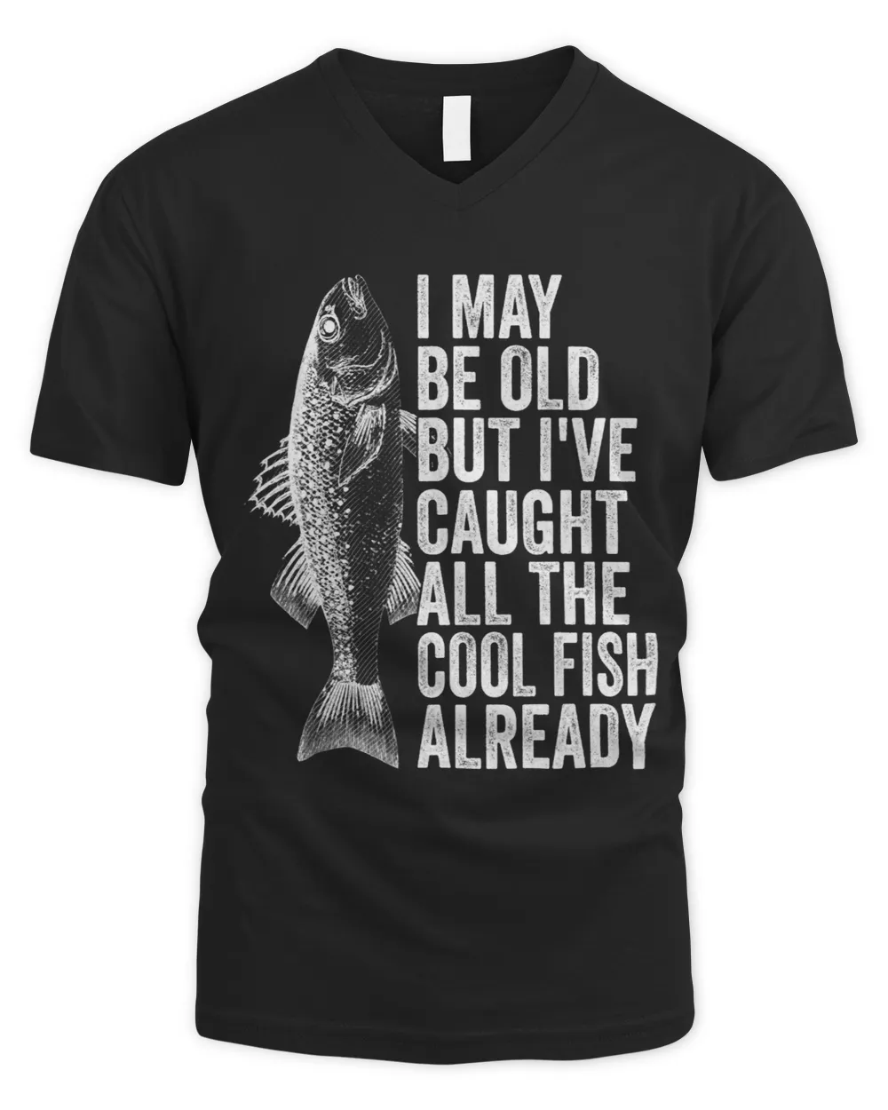 I May Be Old But Ive Caught All The Cool Fish Already