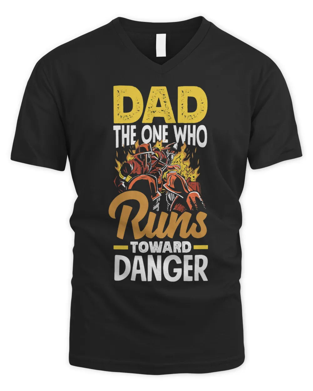 Dad The One Who Runs Toward Danger Firefighters Fathers Day