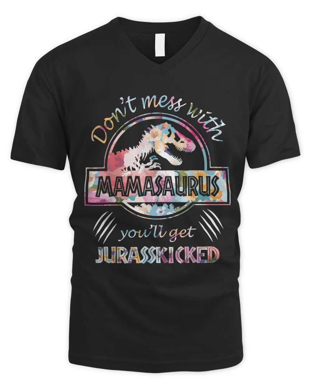 Don't Mess With Mamasaurus You'll Get Jurasskicked Lovers T-Shirt