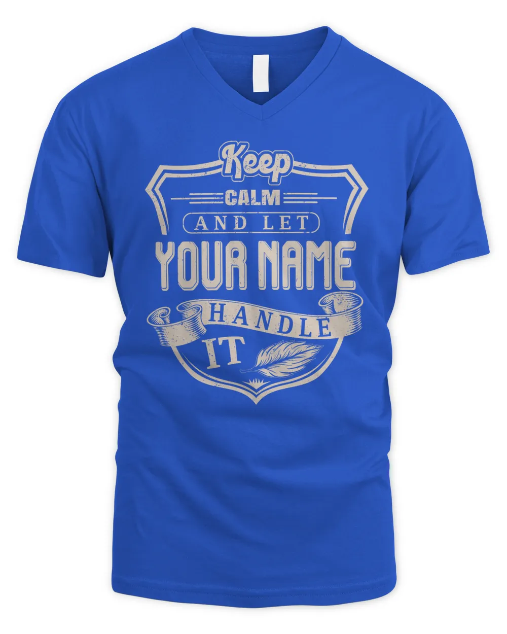 Keep Calm And Let YOUR NAME .Handle It. Design Your Own T-shirt