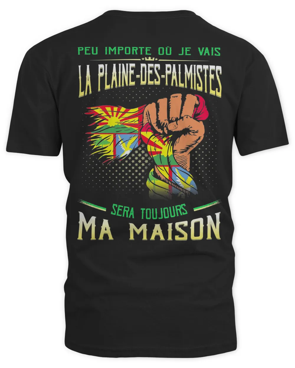 Peu Importe Où Je Vais La Plaine-Des-Palmistes Sera Toujours Ma Maison Shirt