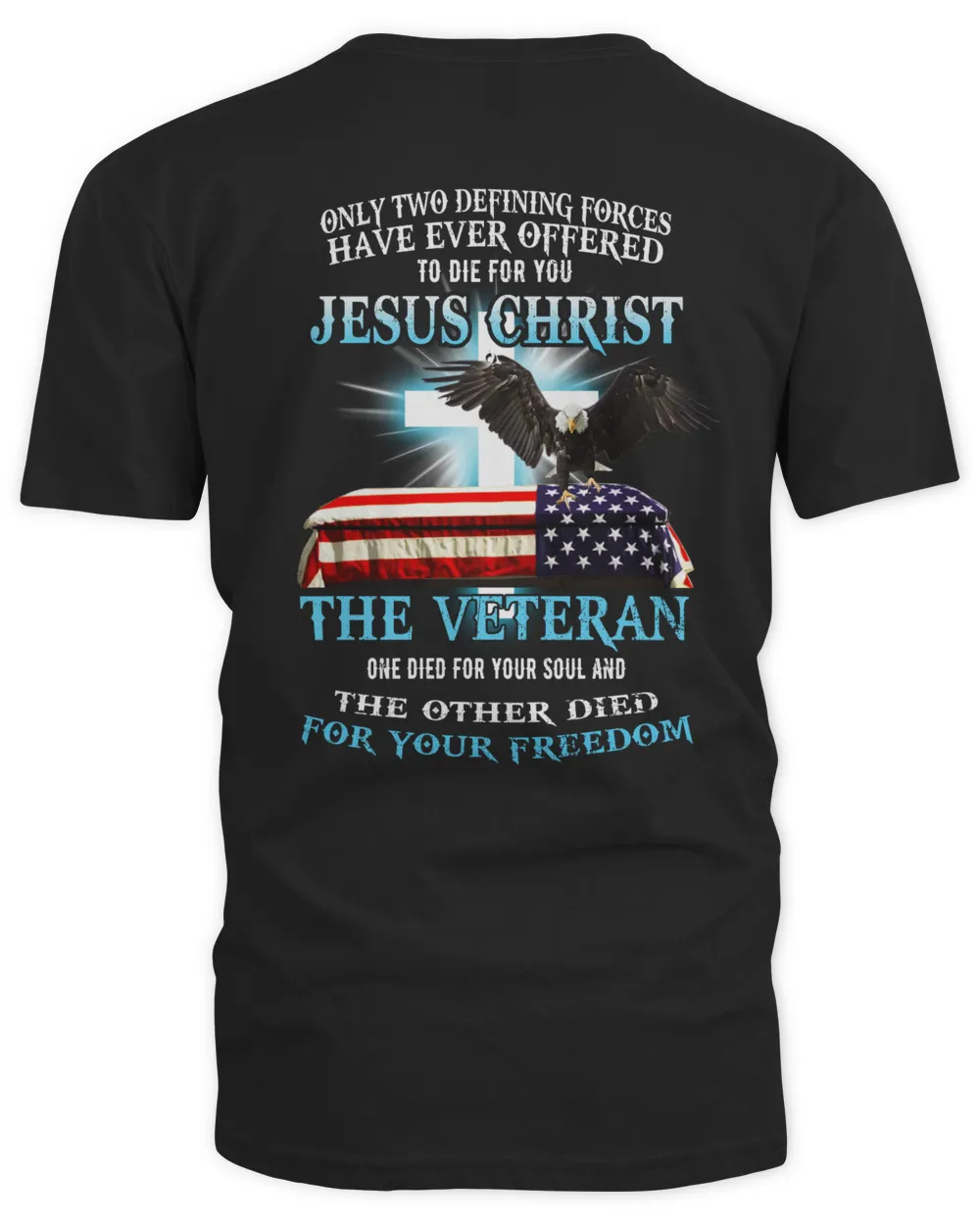 Only two defining forces have ever offered to die for you jesus christ the veteran