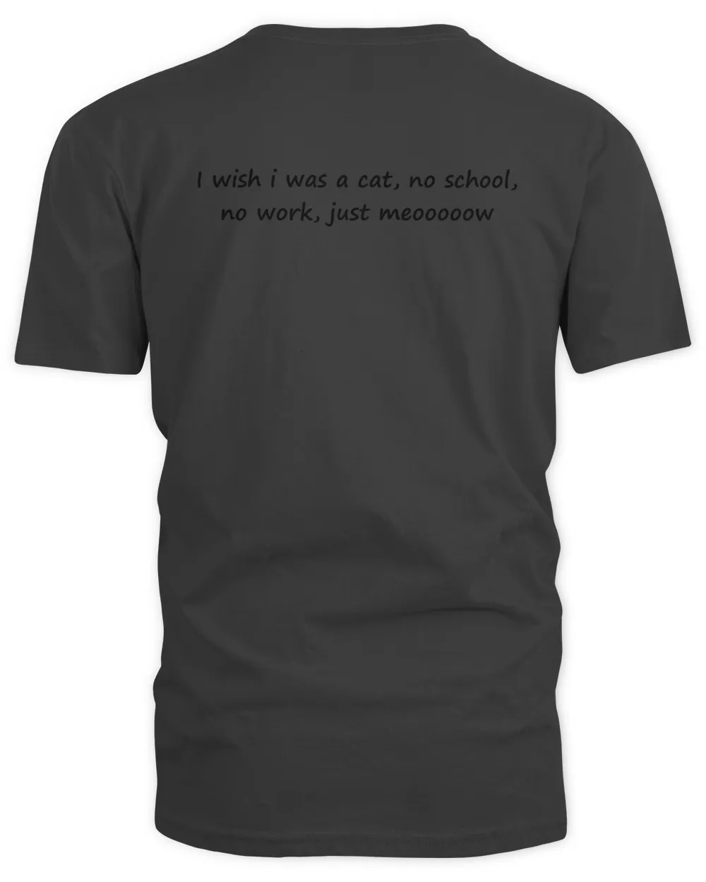 I Wish I Was A Cat No School No Work Just Meooooow Shirt