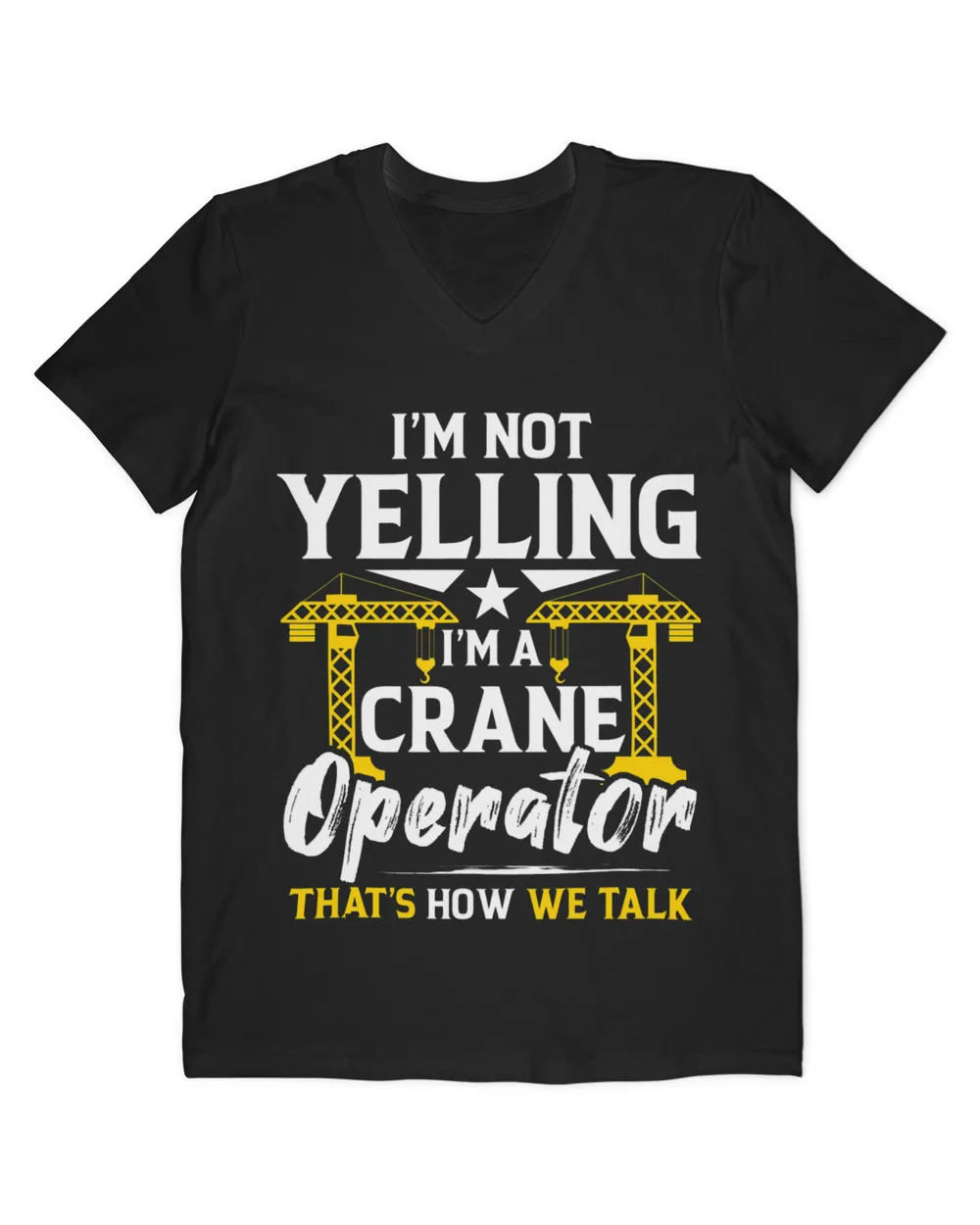 Im Not Yelling Im A Crane Operator Thats How We Talk