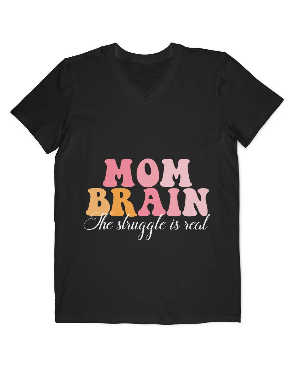 Mom Brain The Struggle Is Real Apparel