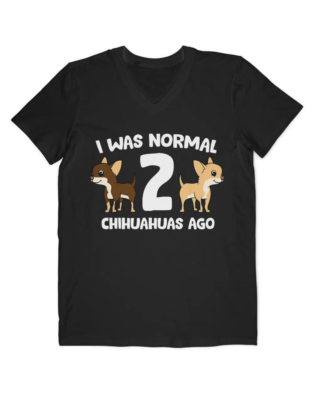I Was Normal 2 Chihuahuas Ago Love Chihuahua Dogs T-Shirt