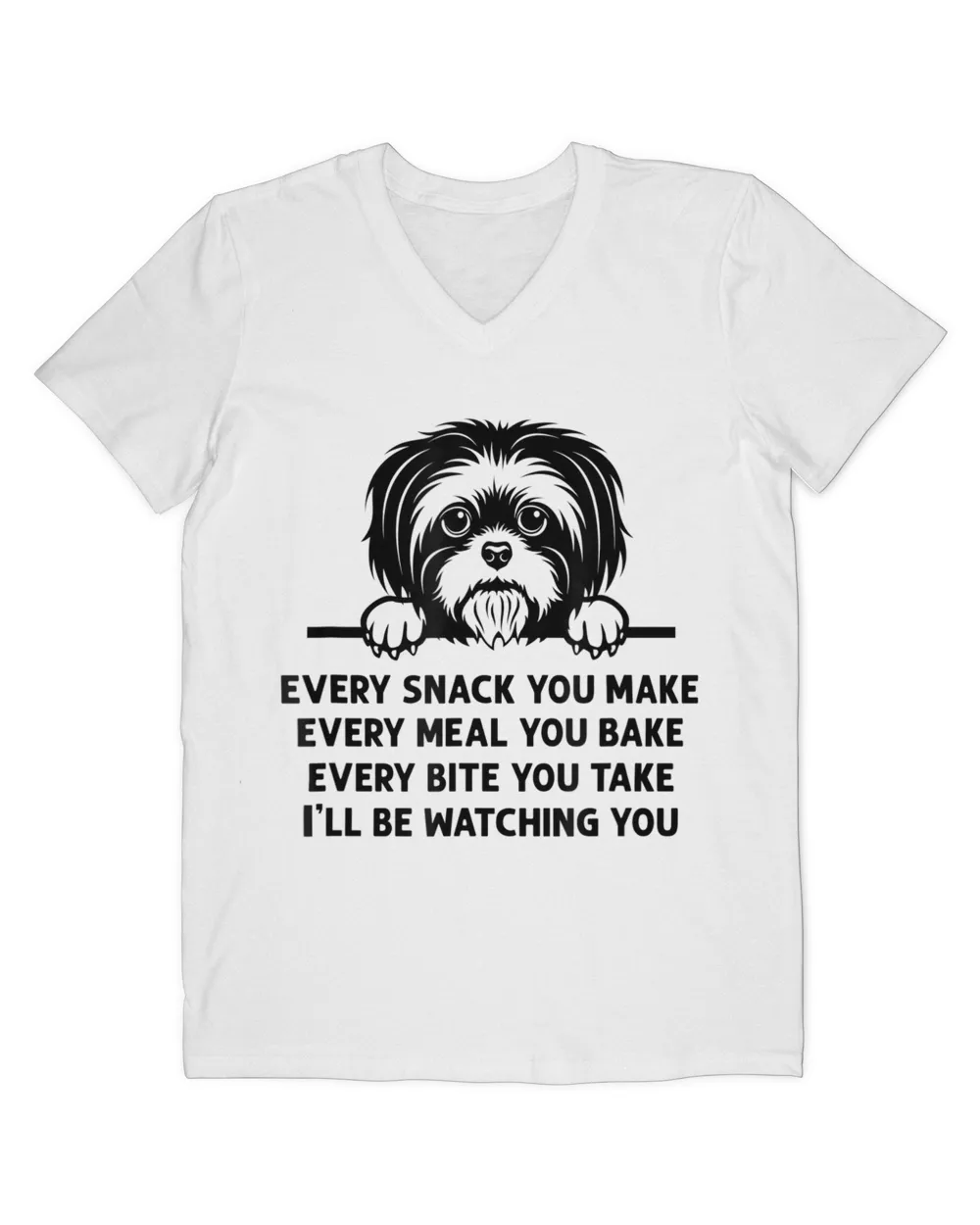 Every Snack You Make Meal You Bake Funny Shih Tzu Dog Lover HOD010223A6