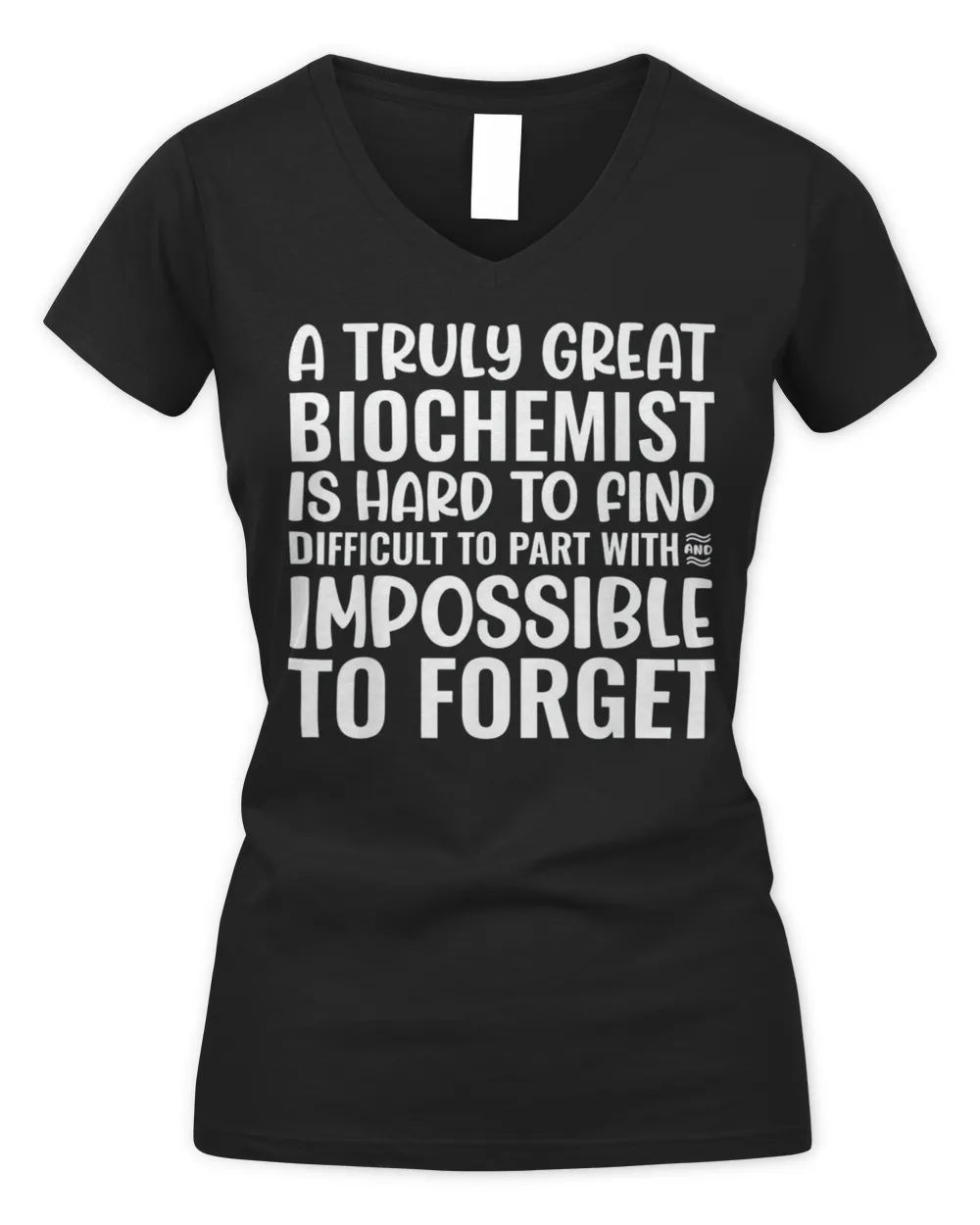 A Truly Great Biochemist Is Impossible To Forget Shirt