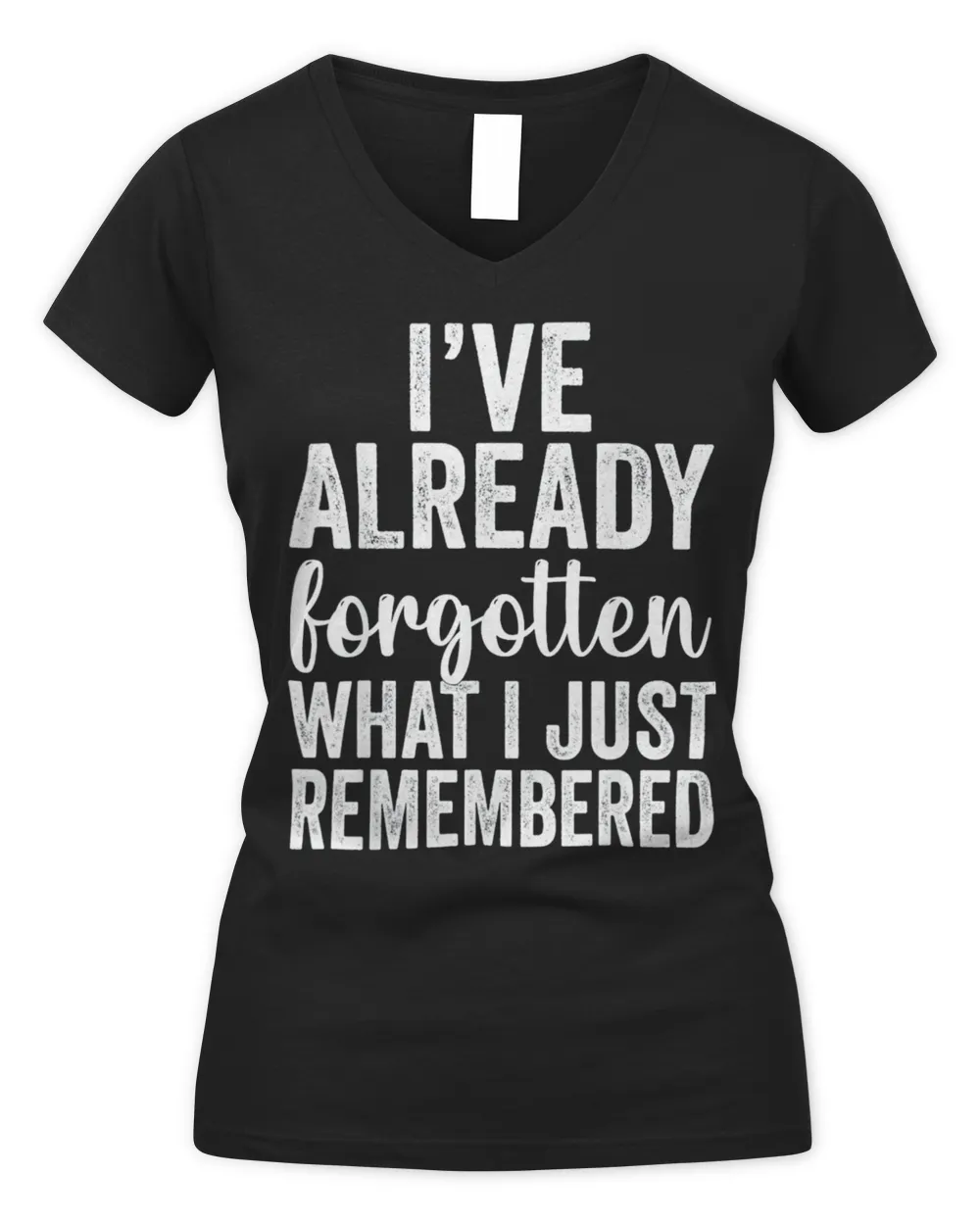 I’ve Already Forgotten What I Just Remembered Shirt