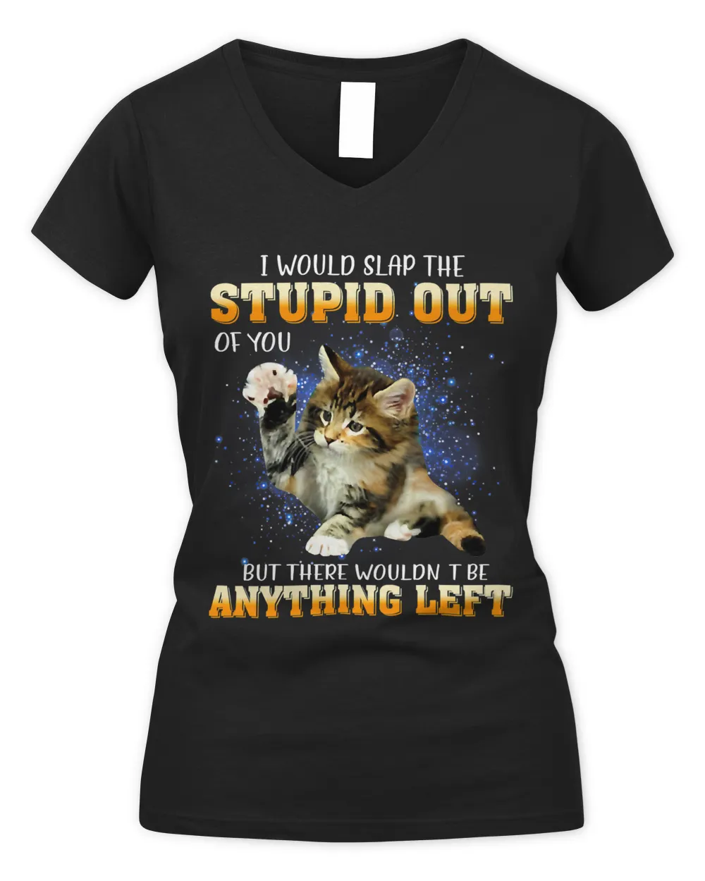 Cat I Would Slap The Stupid Out Of You 130