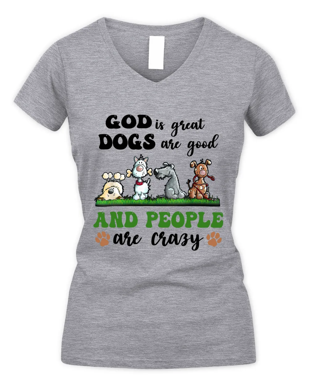 Funny Dogs Are Good God Is Great People Are Crazy