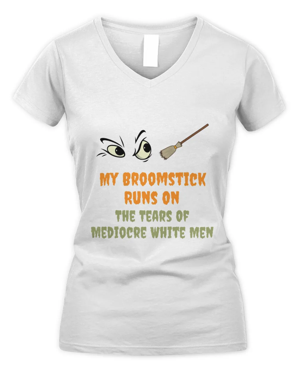 My Broomstick Runs On The Tears Of Mediocre White Men Gift HalloweenThanksgiving1025 T-Shirt