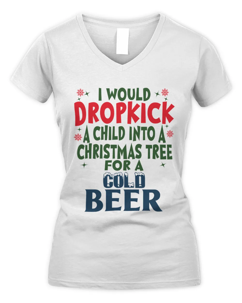 I'd Dropkick A Child Into A Christmas Tree For A Cold Beer Women's V-Neck T-Shirt white s