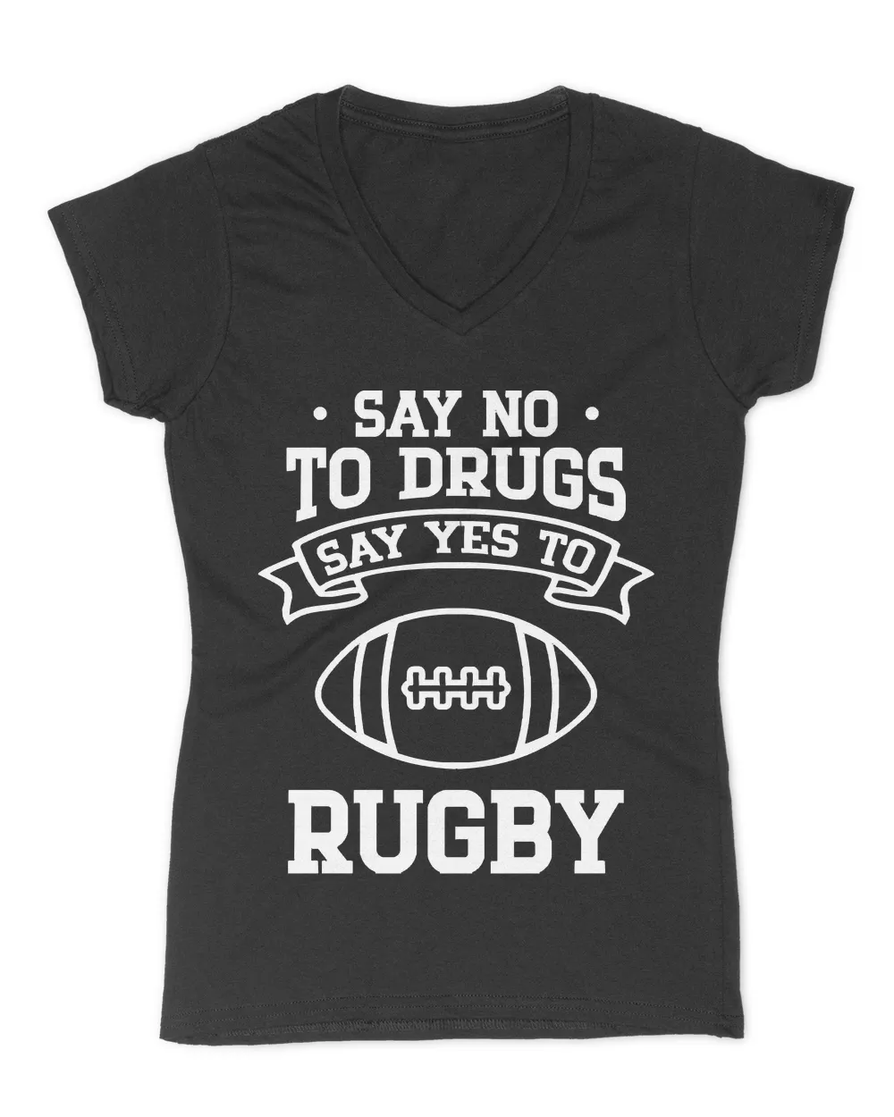 Say No To Drugs T- Shirt Say No to Drugs Say Yes to Rugby T- Shirt Women's V-Neck T-Shirt black s