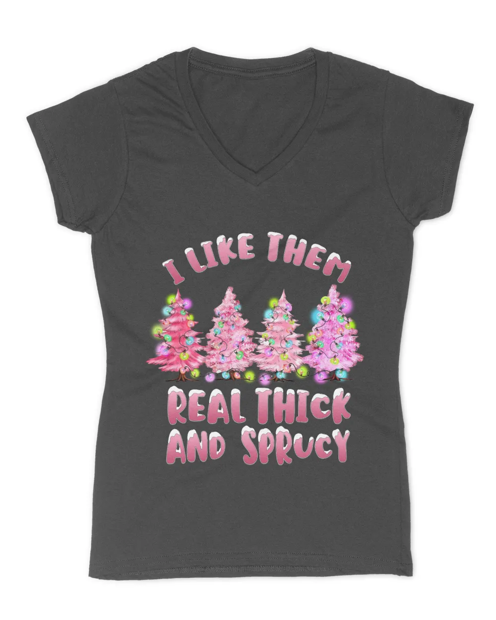 I Like Them Real Thick And Sprucey Christmas Tree Funny