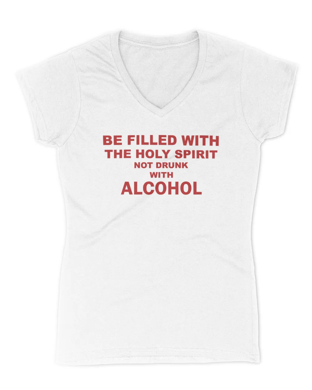 Be Filled With The Holy Spirit Not Drunk With Alcohol Shirt