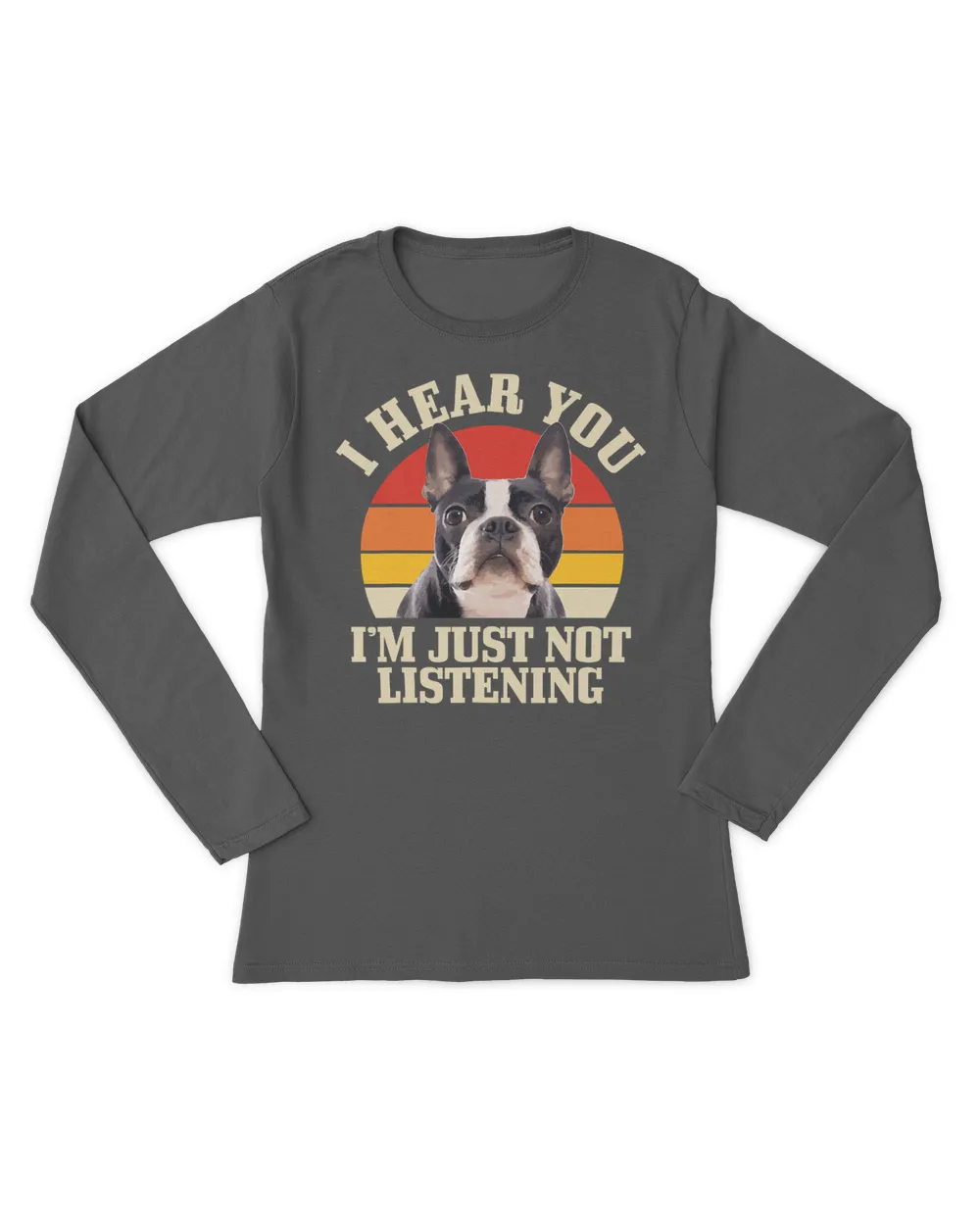 Boston Terrier I Hear You Just Not Listening Funny Bostie T-Shirt