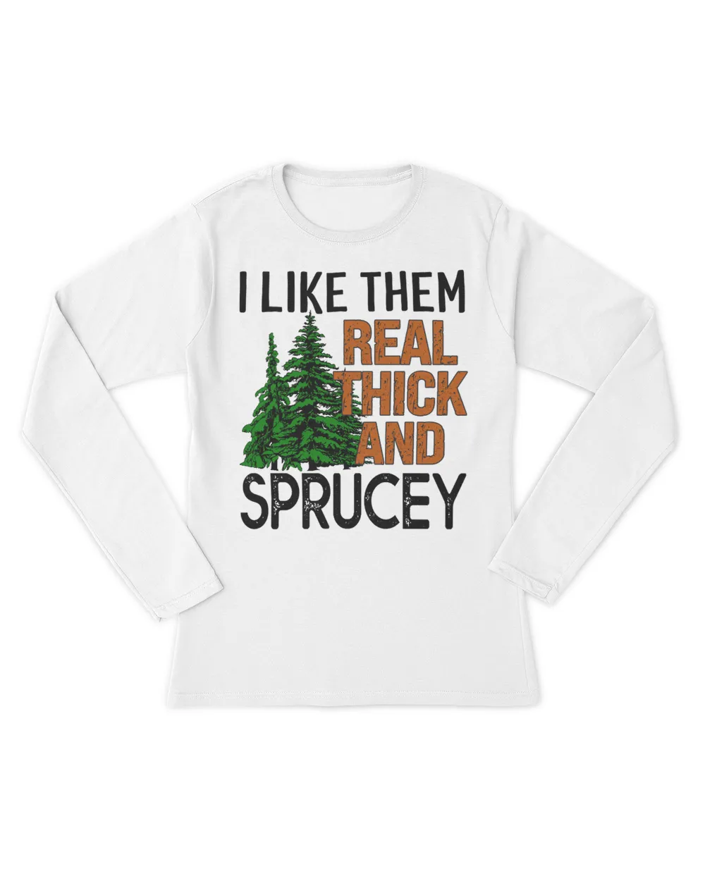 I Like Them Real Thick and Sprucey Funny Christmas Tree Xmas