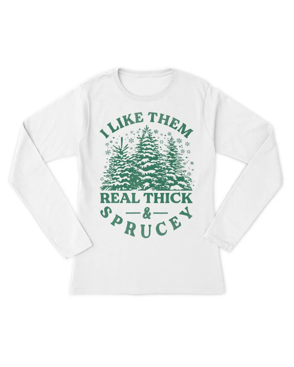 I Like Them Real Thick And Sprucey Funny Christmas Tree