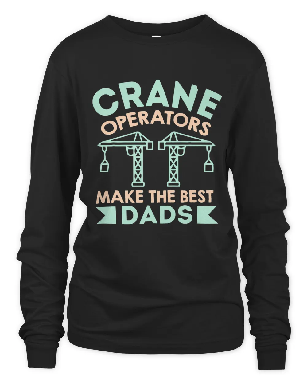 Crane Operators Make The Best Dads Funny Operator Dad