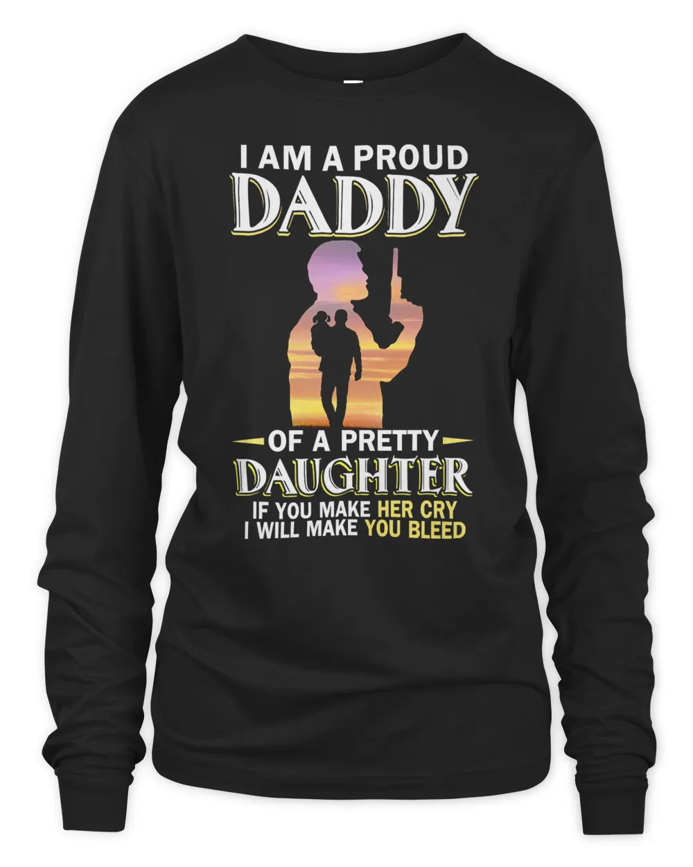 Father Grandpa I Am A Proud Daddy Of A Pretty Daughter If You Make Her Cry 136 Family Dad