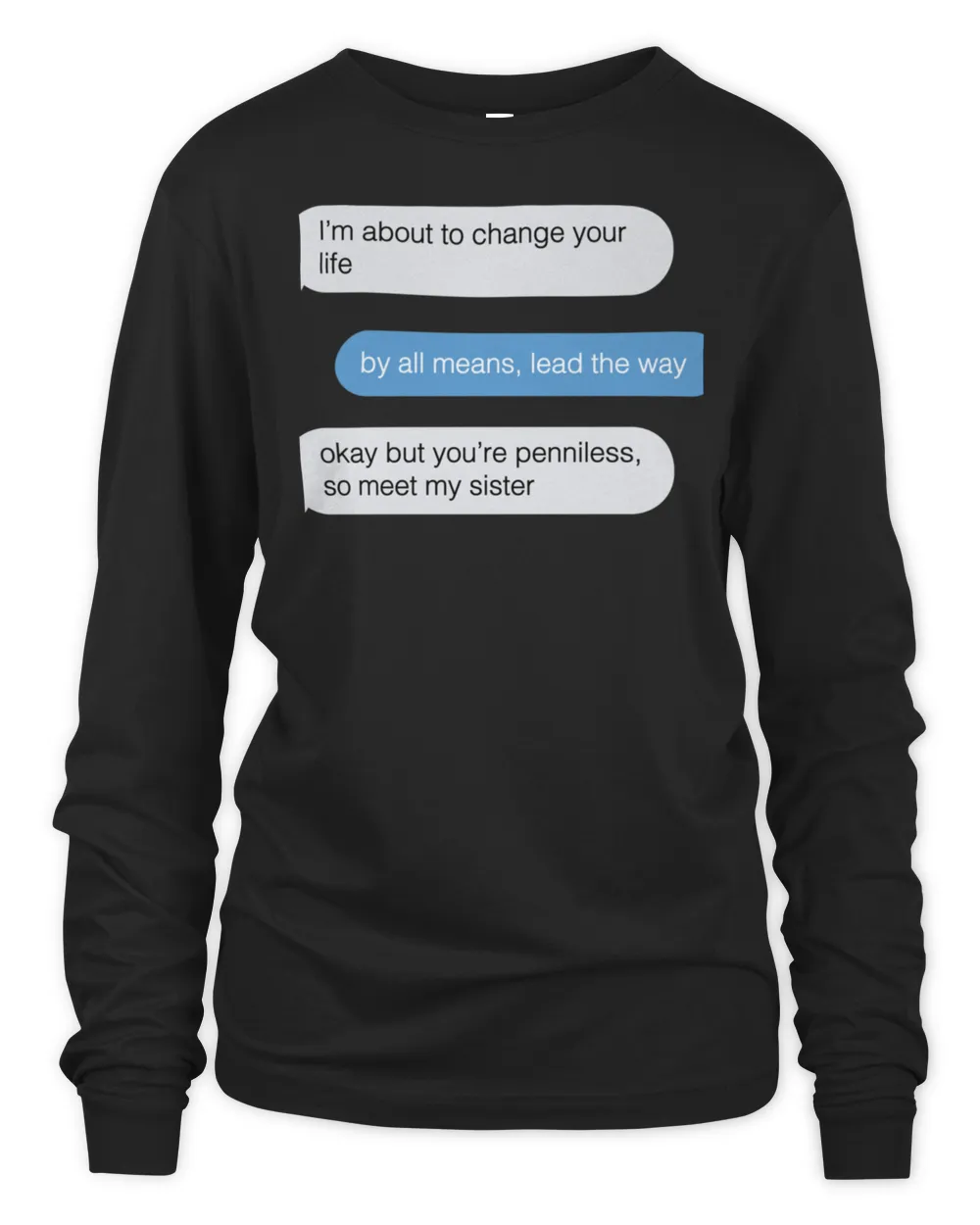 Okay But Youre Penniless So Meet My Sister Funny Text Message Pullover Hoodie T-Shirt