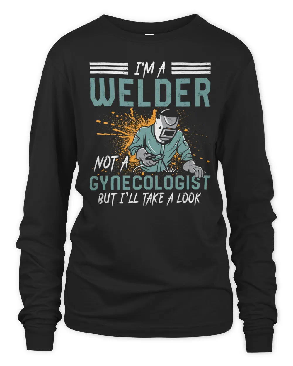 I'm A Welder Not A Gynecologist But I'll Take A Look T-Shirt