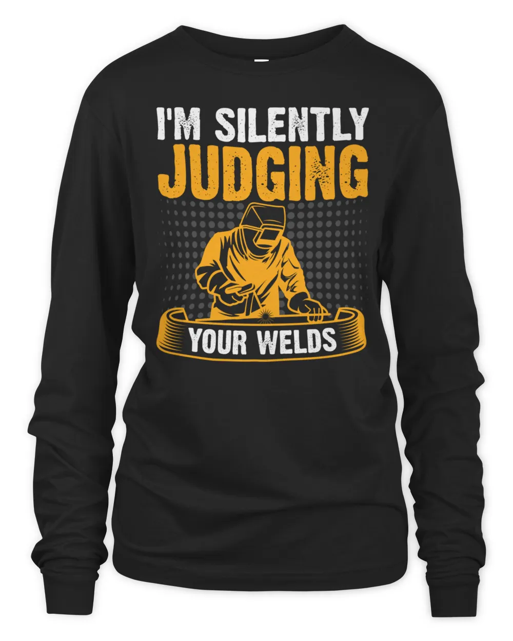 I'm Silently Judging Your Welds - Funny T-Shirt