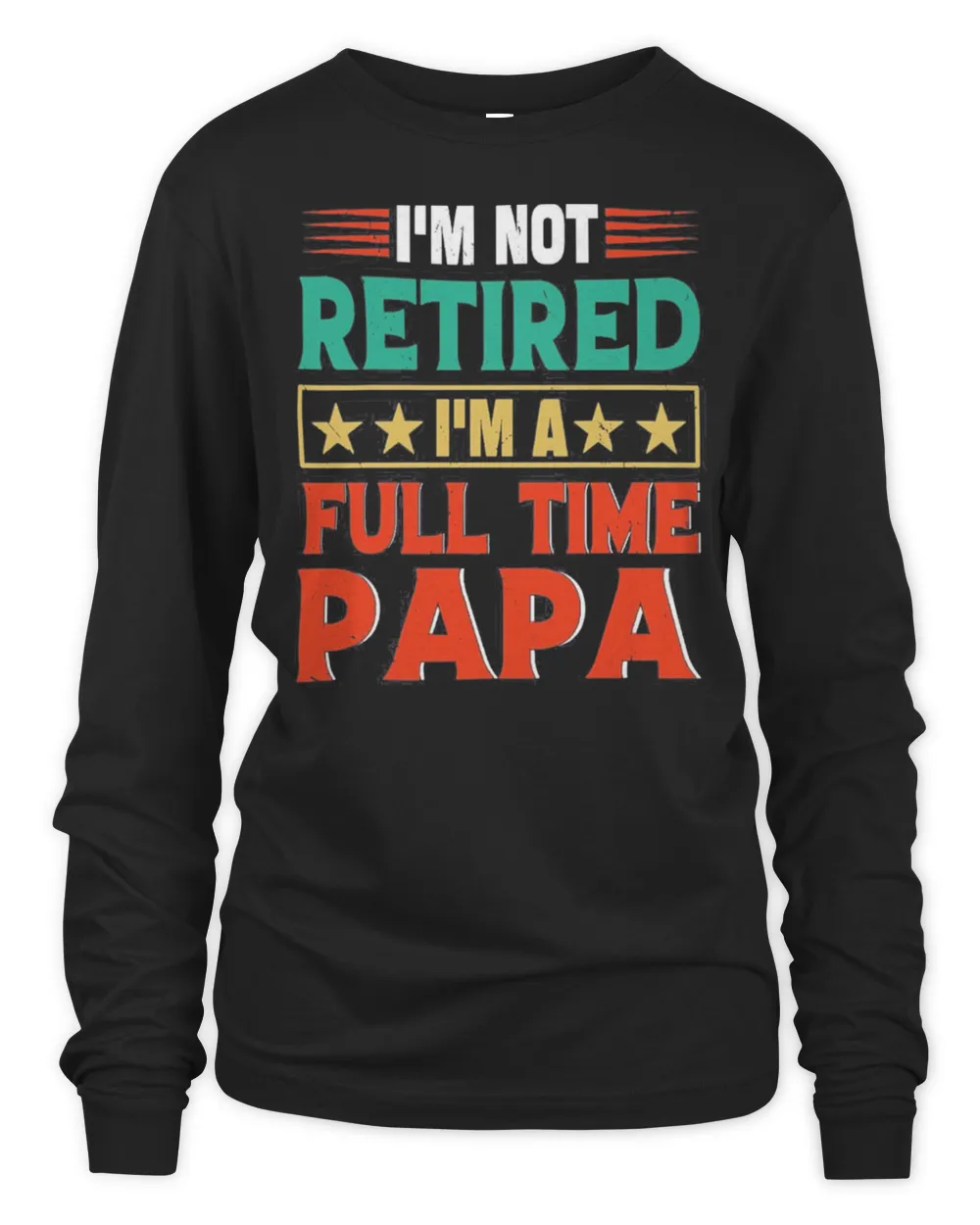 I’m Not Retired I’m A Full Time Papa Retired Papa Shirt