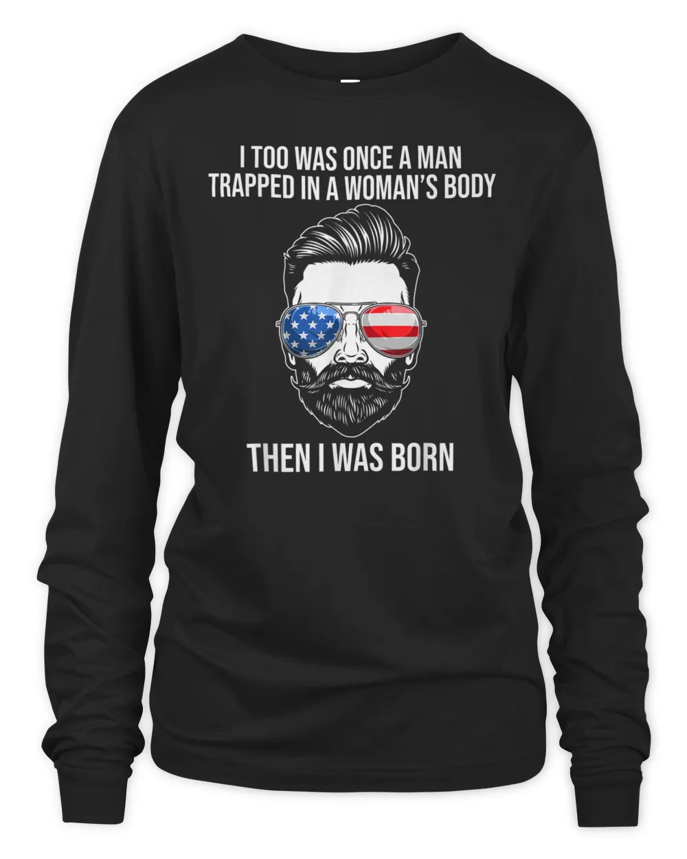 I Too Was Once A Man Trapped In A Woman's Body Then I Was Born