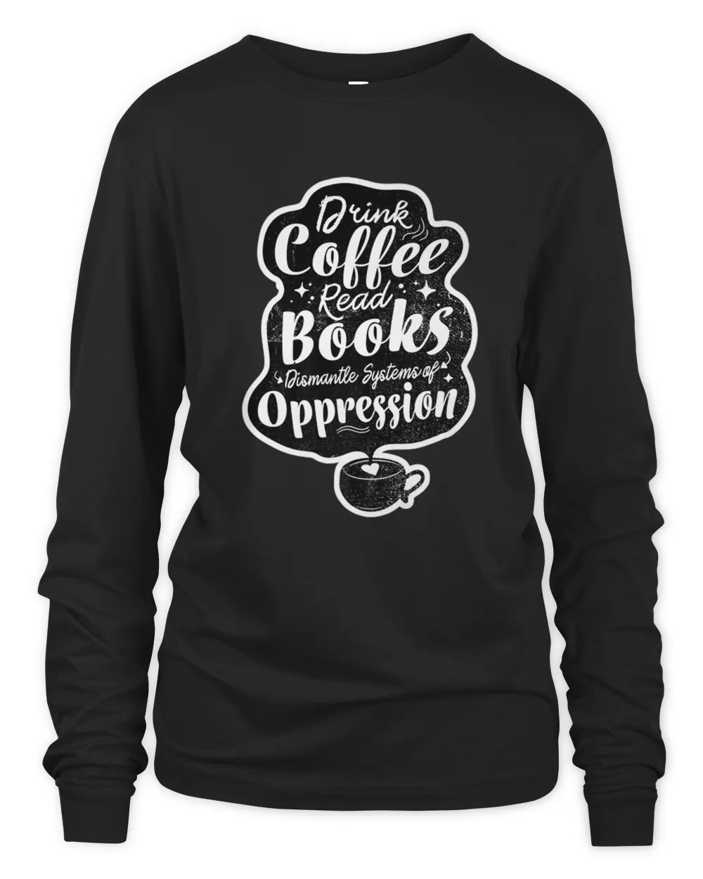 Drink Coffee Read Books Dismantle Systems Of Oppression Art Premium T-shirt