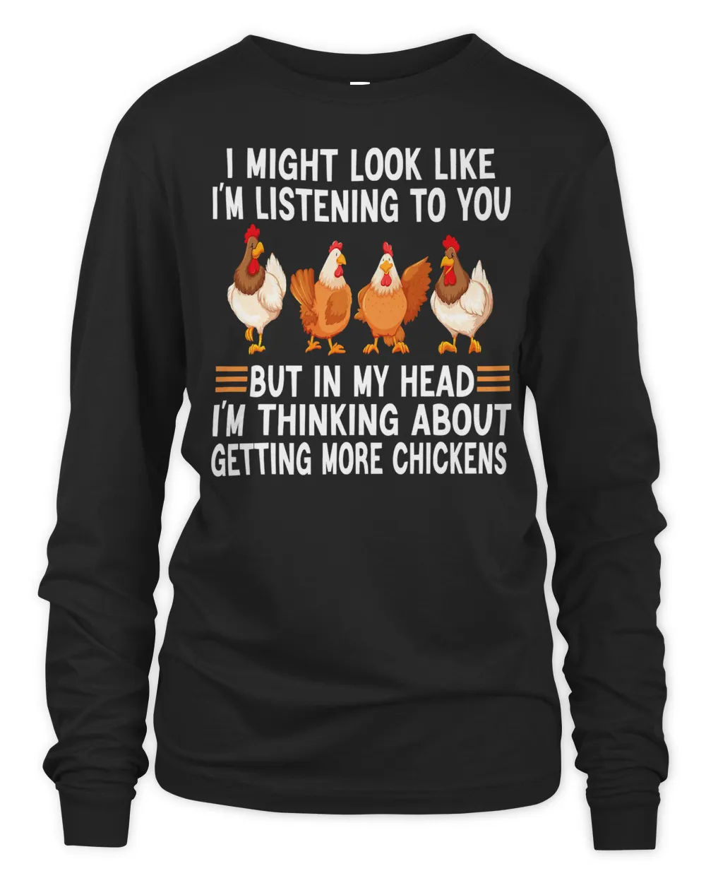 Chicken Chick I Might Look Like Im Listening To You Chicken 168 Rooster Hen