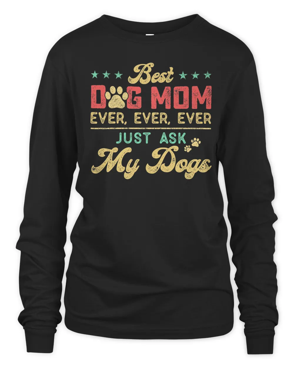 Best Dog Mom Ever Ever Ever Just Ask My Dogs Shirt