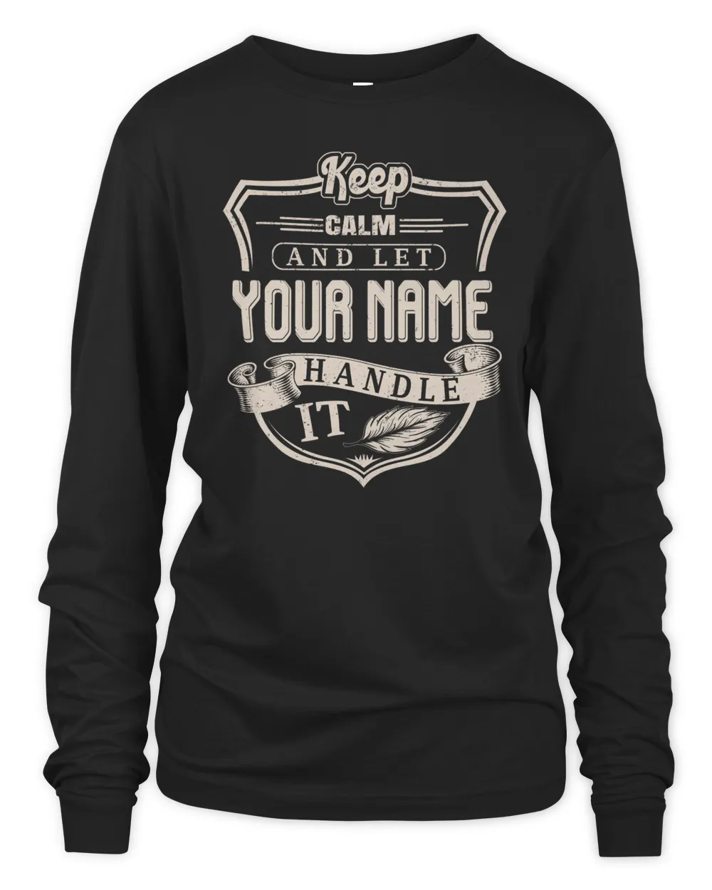 Keep Calm And Let YOUR NAME .Handle It. Design Your Own T-shirt