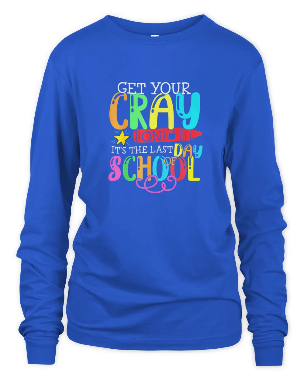 Get Your Cray On Last Day Of School6833 T-Shirt