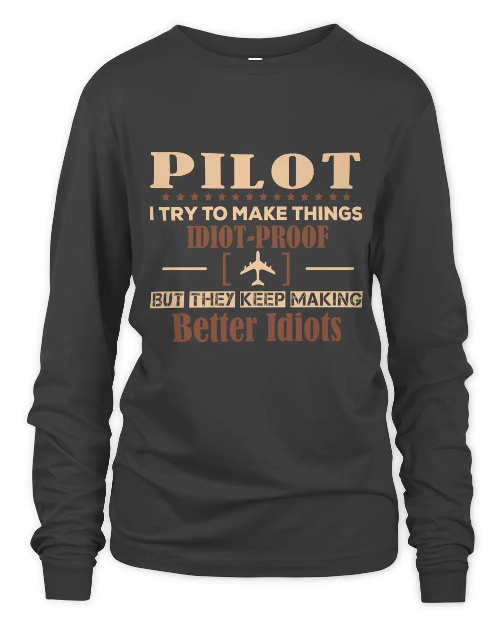 Pilot I try to make things idiot-proof but they keep making better idiots