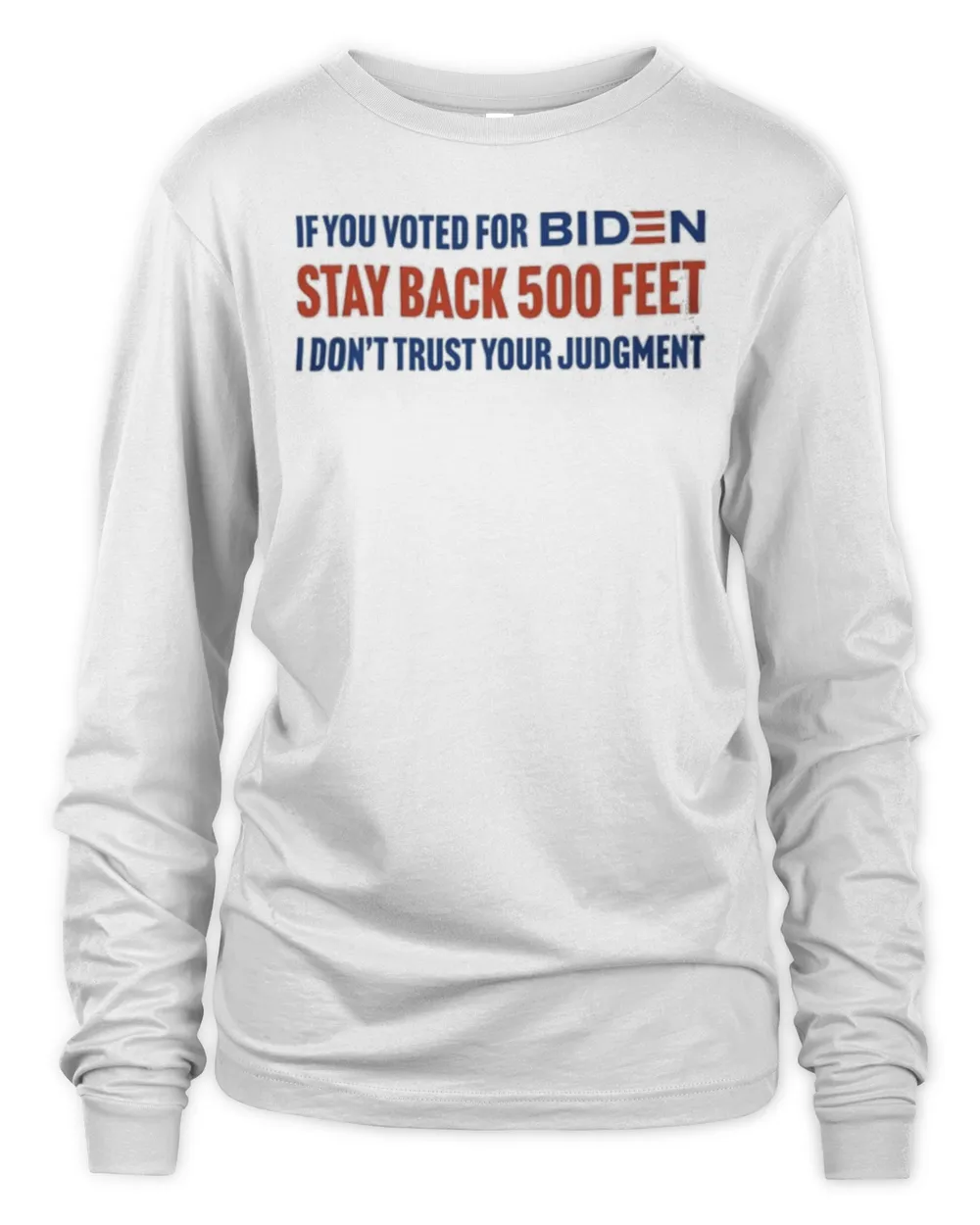If you voted for Biden stay back 500 feet I don’t trust your judgement shirt