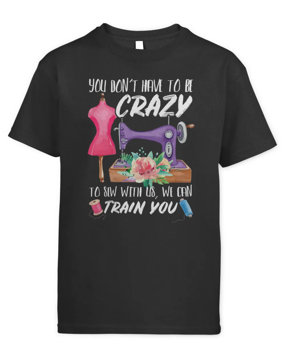 You Dont Have to Be Crazy to Sew with Us 2Seamstress Sewing