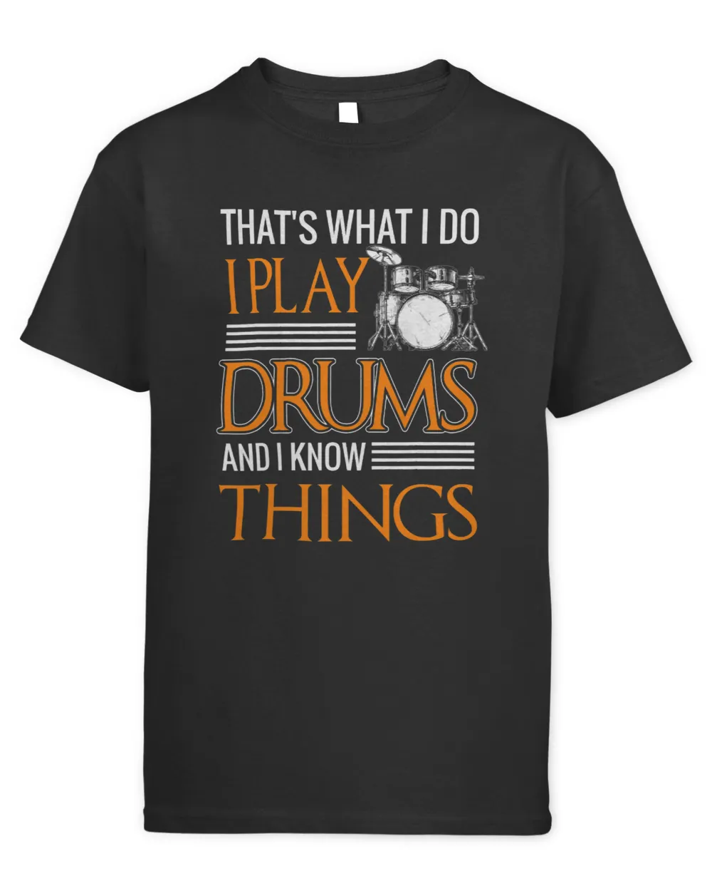 Thats What I Do I Play The Drums and I Know Things