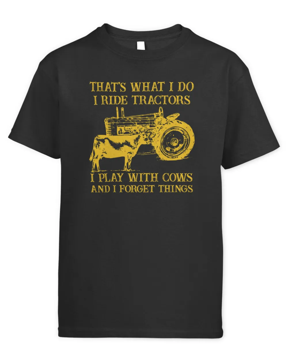 That's What I Do I Ride Tractors I Play With Cows