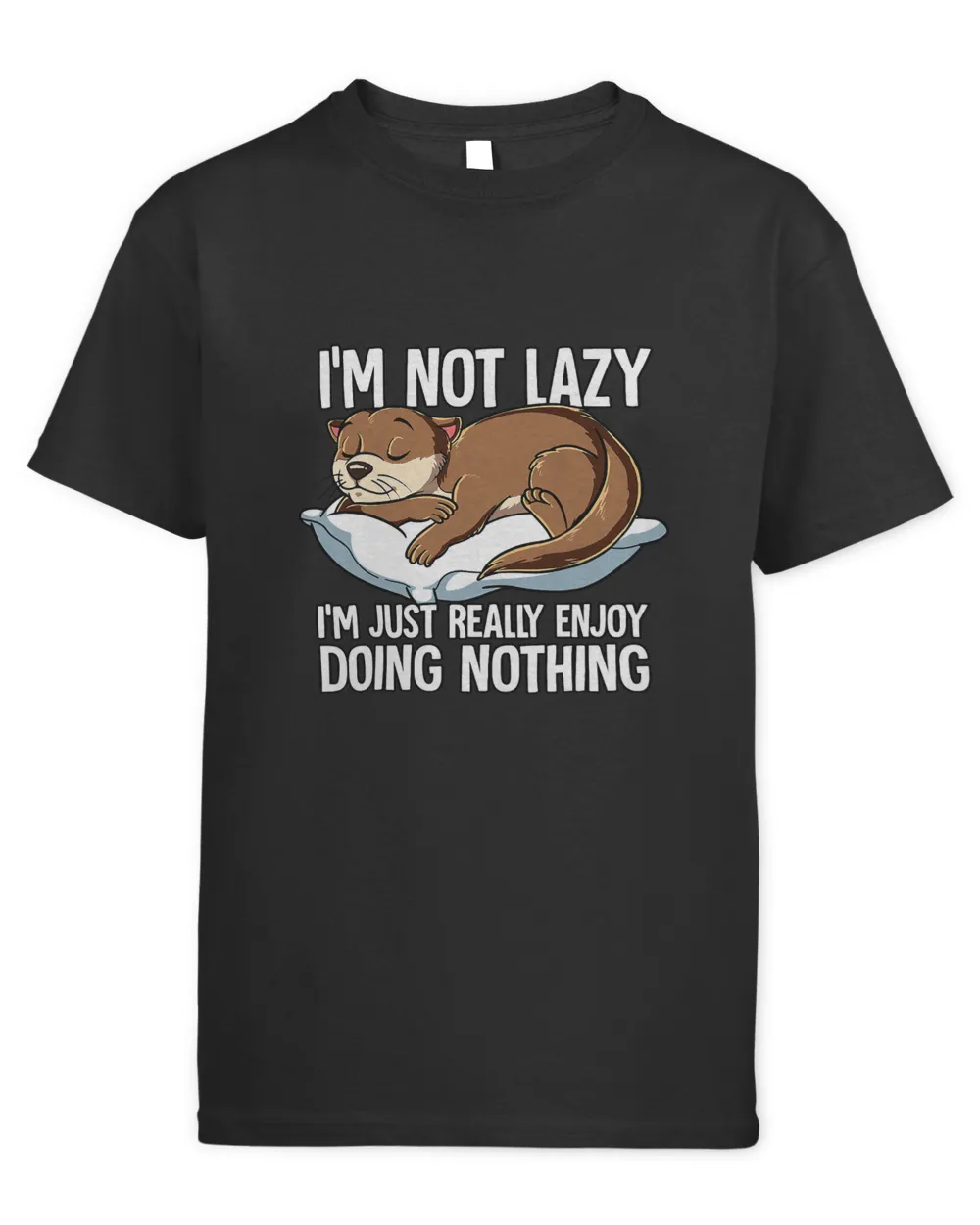 Im Not Lazy I Just Really Enjoy Doing Nothing Otter