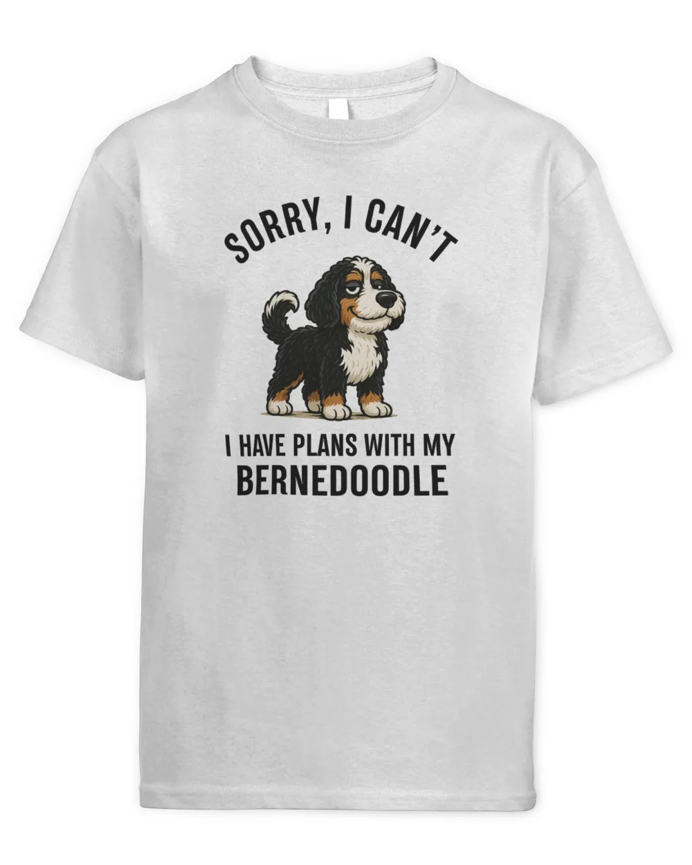 Sorry, I Can't... I Have Plans With My Bernedoodle