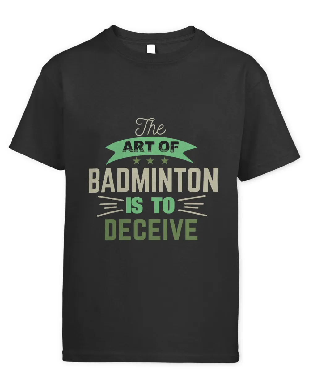 The Art Of BADMINTON IS TO Deceive Shirt, Badminton Shirt,Badminton T-shirt,Funny Badminton Shirt, Badminton Gift,Sport Shirt