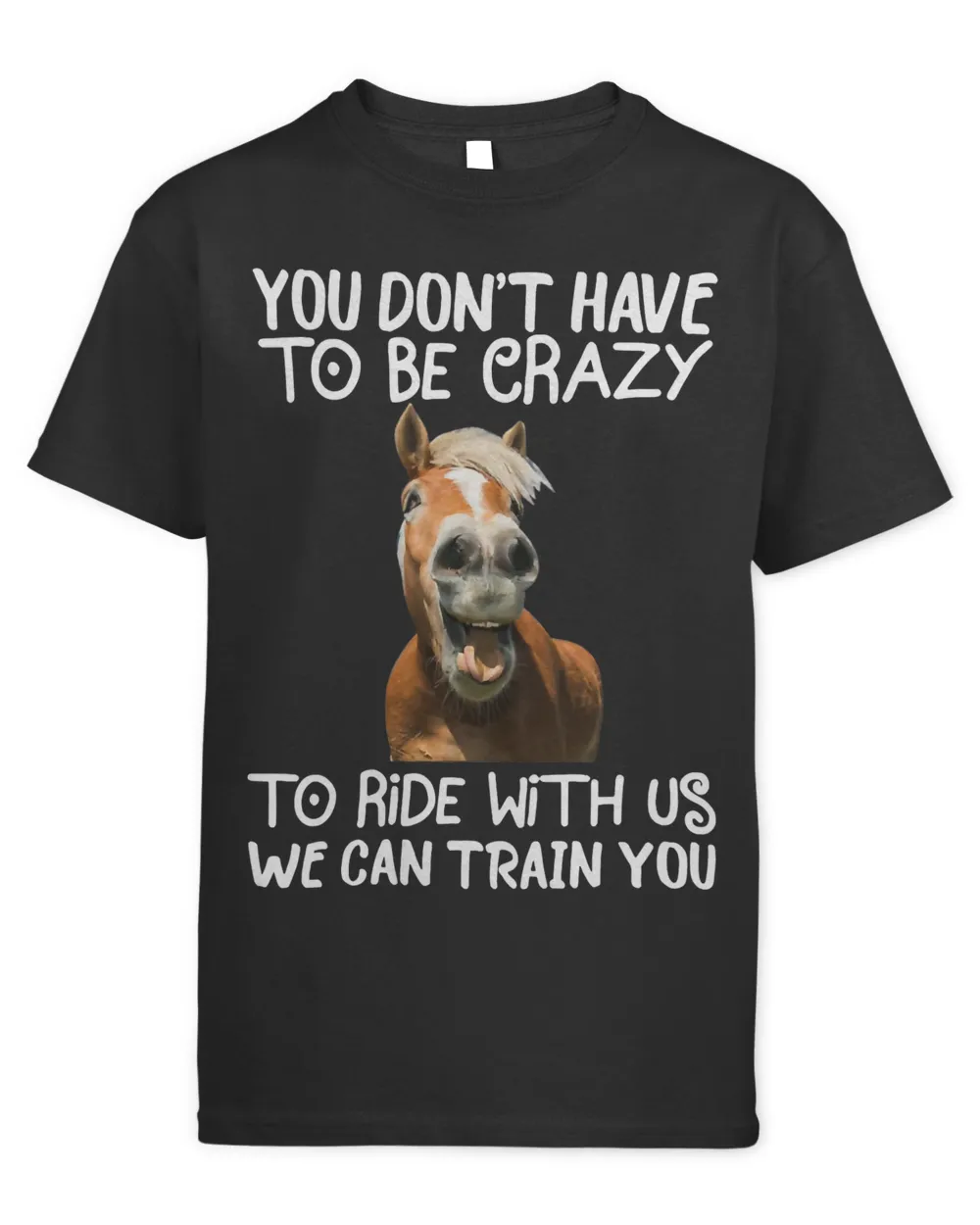 You Dont Have To Be Crazy To Ride With Us Funny Horse Lover 39