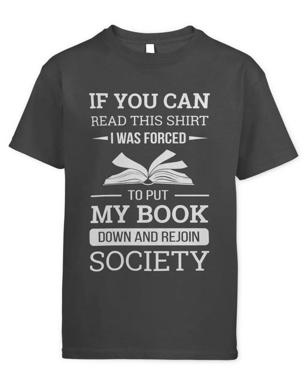 If you can read this shirt I was forced to put my book down and rejoin society