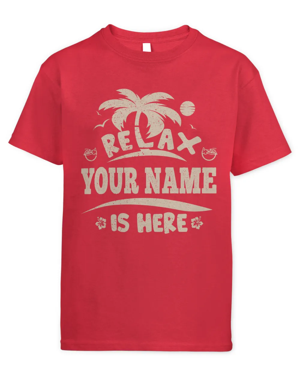 Relax YOUR NAME Is Here . Custom T-Shirt Printing