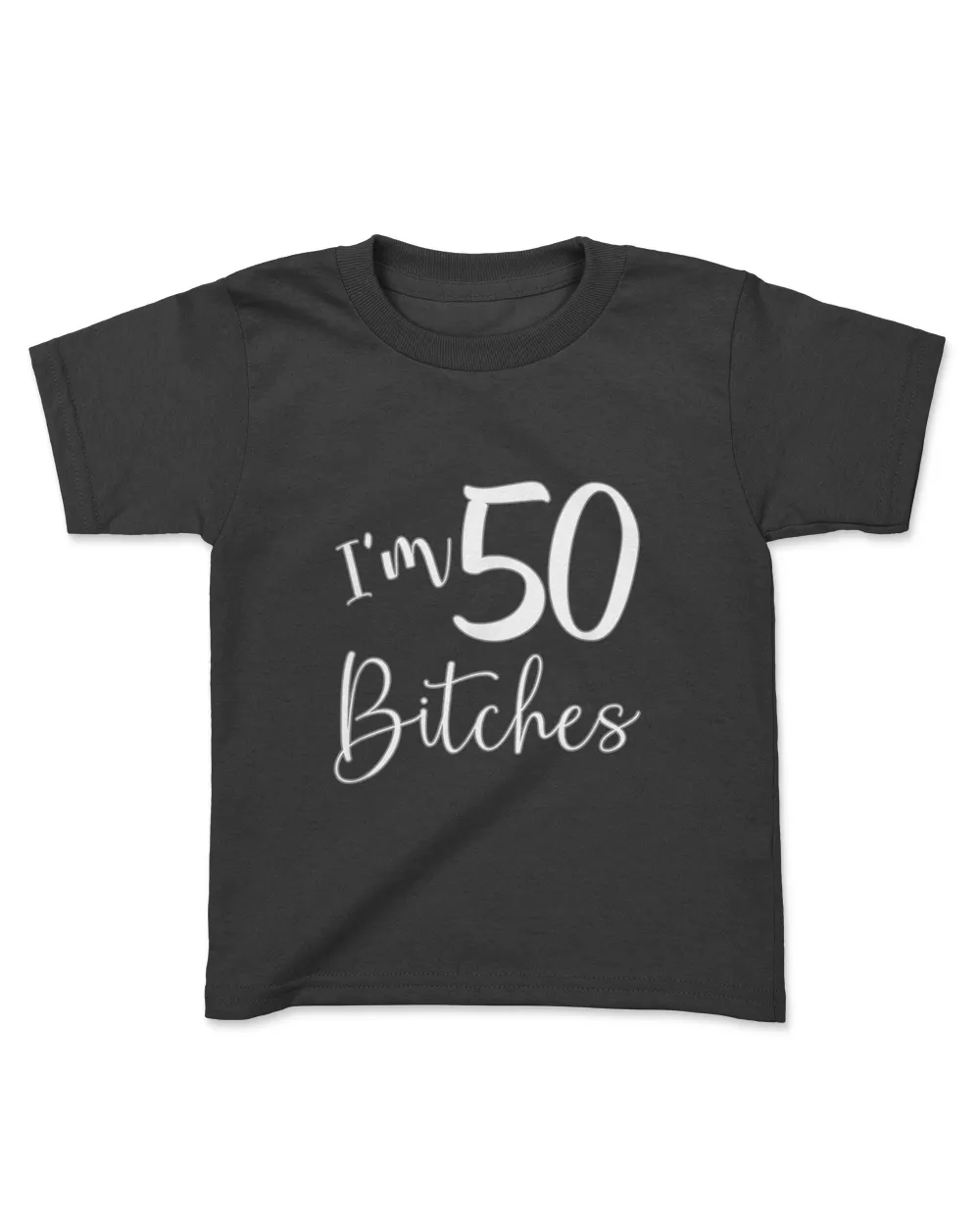 Im 50 Bitches Funny Gifts for 50th Birthday 50 Years Old Age T-Shirt